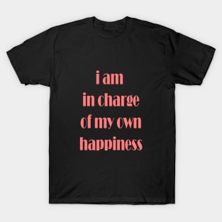 i am in charge of my own happiness T-Shirt